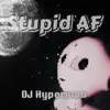 DJ Hyperman - Stupid AF - Single